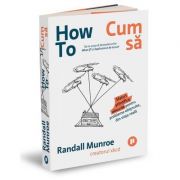 How To. Cum să. Sfaturi științifice absurde pentru probleme obișnuite, din viața reală - Randall Munroe