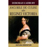 Jocurile de culise ale Reginei Victoria - Deborah Cadbury