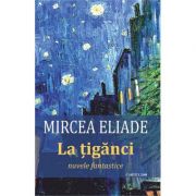 La tiganci. Nuvele fantastice - Mircea Eliade