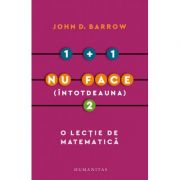1 + 1 nu face (întotdeauna) 2. O lecție de matematică - John D. Barrow