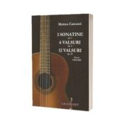 3 sonatine op. 1, 6 valsuri op. 4, 12 valsuri op. 23 pentru chitara - Matteo Carcassi