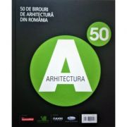 Arhitectura. 50 de birouri de arhitectura din Romania