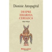Despre ierarhia cerească (ediție bilingvă) - Dionisie Areopagitul