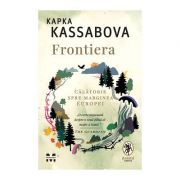 Frontiera. O călătorie spre marginea Europei - Kapka Kassabova