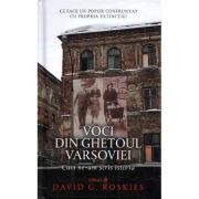 Voci din ghetoul Varsoviei - David G. Roskies