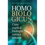 Homo biologicus. Cum explică biologia natura umană - Pier Vincenzo Piazza