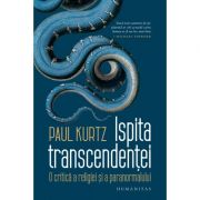 Ispita transcendenței. O critică a religiei și a paranormalului - Paul Kurtz