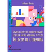 Strategii didactice interdisciplinare utilizate pentru motivarea elevilor in lectia de literatura - Mihaela Stanciu