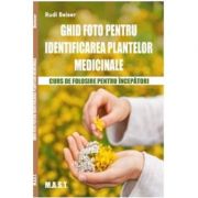 Ghid foto pentru identificarea plantelor medicinale - Rudi Beiser