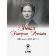 Ileana, Principesa României - Diana Mandache
