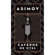 Robotii, volumul 2: Cavernele de otel - Isaac Asimov