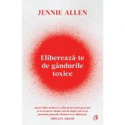 Eliberează-te de gândurile toxice - Jennie Allen