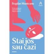 Stai jos sau cazi - Bogdan Munteanu