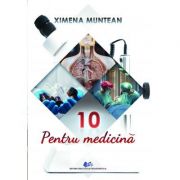 10 pentru medicina - Ximena Munteanu