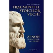 Fragmentele stoicilor vechi - Hans von Arnim