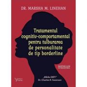 Tratamentul cognitiv-comportamental pentru tulburarea de personalitate de tip borderline - Marsha M. Linehan