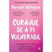 Curajul de a fi vulnerabil (Editie Hardcover) - Brene Brown