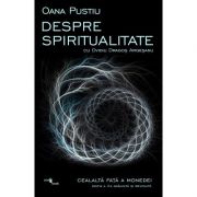Despre Spiritualitate cu Ovidiu Dragos Argesanu (Editie Revizuita si Adaugita) - Oana Pustiu