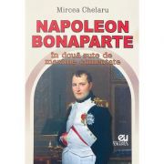Napoleon Bonaparte in doua sute de maxime comentate - Mircea Chelaru