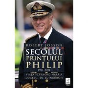 Secolul Prințului Philip, 1921 - 2021 - Robert Jobson