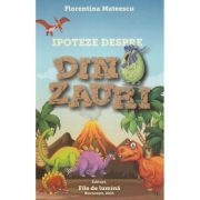 Ipoteze despre dinozauri - Florentina Mateescu