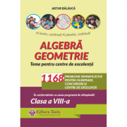 Algebra. Geometrie, 1168 de probleme semnificative pentru olimpiade, concursuri si centre de excelenta. Clasa a VIII-a - Arthur Balauca