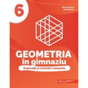 Geometria în gimnaziu. Explicații și rezolvări complete. Clasa a VI-a - Maria Zaharia