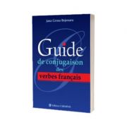 Guide de conjugaison des verbes francais - Jana Grosu Bejenaru