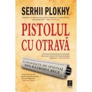 Pistolul cu otrava - Serhii Plokhy
