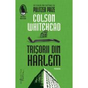 Trișorii din Harlem - Colson Whitehead
