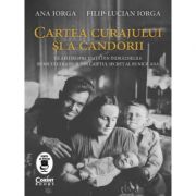 Cartea curajului si a candorii - Ana Iorga, Filip Lucian Iorga