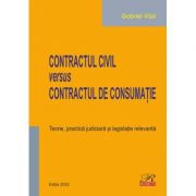 Contractul civil versus contractul de consumatie. Teorie, practica judiciara si legislatie relevanta. Editia 2022 - Gabriel Vasii