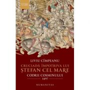 Cruciadă împotriva lui Ștefan cel Mare - Liviu Cimpeanu