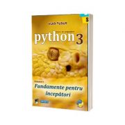Curs de programare in Python 3, volumul I. Fundamente pentru incepatori - Vlad Tudor