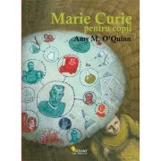 Marie Curie pentru copii - Amy M. O&#039;Quinn
