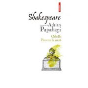 Shakespeare interpretat de Adrian Papahagi. Othello. Poveste de iarnă - Adrian Papahagi