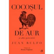 Cocoșul de aur și alte povestiri - Juan Rulfo