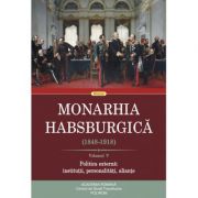 Monarhia Habsburgică, volumul 5 (1848-1918) Politica externă: instituții, personalități, alianțe