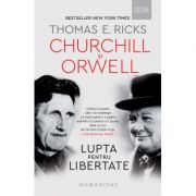 Churchill și Orwell. Lupta pentru libertate - Thomas E. Ricks
