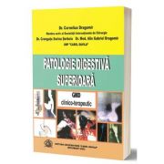Patologie digestiva superioara. Ghid clinico-terapeutic - Cornelius Dragomir