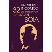 Un istoric incomod. 32 de interviuri cu Lucian Boia