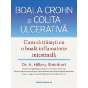 Boala Crohn și colita ulcerativă. Cum să trăiești cu o boală inflamatorie intestinală - A. Hillary Steinhart