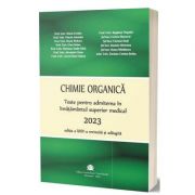 Chimie organica 2023. Teste pentru admiterea in invatamantul superior medical, editia a XXIV-a revizuita si adaugita - Maria Greabu