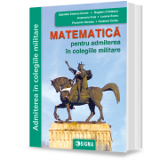 Matematica pentru admiterea in colegiile militare, 2023 - Gabriela Streinu-Cercel