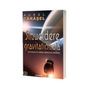 Sinucidere gravitationala - Aurel Carasel