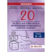 20 editii ale concursului interjudetean de matematica Dimitrie Pompeiu, clasele 3-11 - Artur Balauca