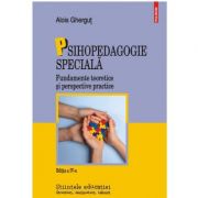 Psihopedagogie specială. Fundamente teoretice și perspective practice - Alois Ghergut