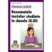 Rezumatele textelor studiate in clasele 9-12 - Cristina Simona Scurtu