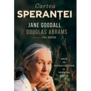 Cartea sperantei. Ghid de supraviețuire în vremuri grele - Jane Goodall