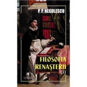 Filosofia Renasterii, volumul 1 - P. P. Negulescu